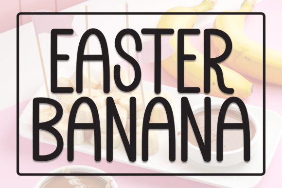 Easter Banana: A Sweet Display Font for Web Projects